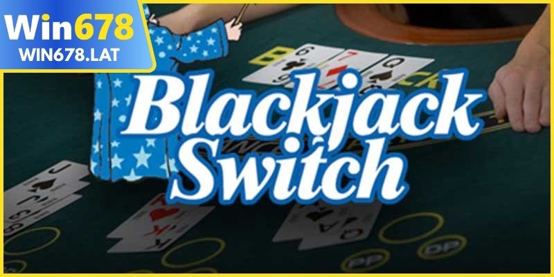 Blackjack Switch tối ưu lợi thế chiến thuật rõ rệt với cơ chế đổi bài linh hoạt