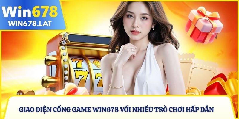 Giao diện cổng game WIN678 với nhiều trò chơi hấp dẫn
